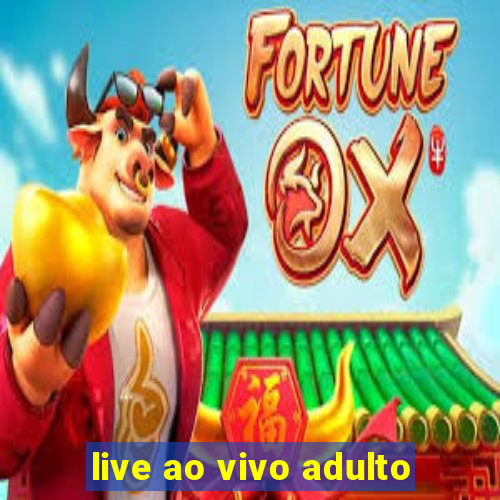 live ao vivo adulto